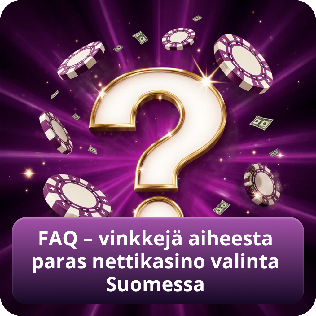 FAQ – vinkkejä aiheesta paras nettikasino valinta Suomessa